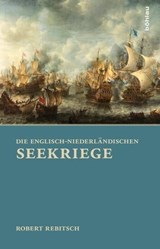 Die Englisch-Niederländischen Seekriege - Robert Rebitsch - 9783205792727