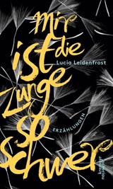 Mir ist die Zunge so schwer - Lucia Leidenfrost - 9783218010726