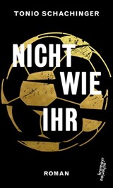 Nicht wie ihr - Tonio Schachinger - 9783218011907