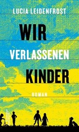 Wir verlassenen Kinder - Lucia Leidenfrost - 9783218012164