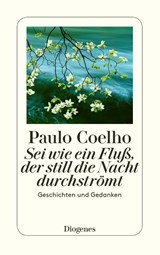 Sei wie ein Fluß, der still die Nacht durchströmt - Paulo Coelho - 9783257237825