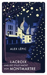 Lacroix und die stille Nacht von Montmartre - Alex Lépic - 9783311701835