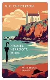 Himmel, Herrgott, Mord - G. K. Chesterton - 9783311705468