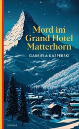 Mord im Grand Hotel Matterhorn - Gabriela Kasperski - 9783311705543