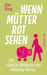 Wenn Mütter rot sehen - Jana König - 9783359500636