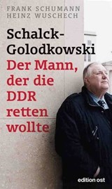Schalck-Golodkowski: Der Mann, der die DDR retten wollte - Frank Schumann ; Heinz Wuschech - 9783360510044