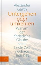 Untergehen oder Umkehren - Alexander Garth - 9783374069170