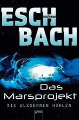 Das Marsprojekt (3). Die gläsernen Höhlen - Andreas Eschbach - 9783401801513