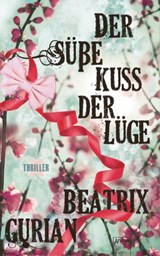Der süße Kuss der Lüge - Beatrix Gurian - 9783401802060