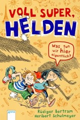 Voll super, Helden (2). Was tun wir hier eigentlich? - Rüdiger Bertram - 9783401808710