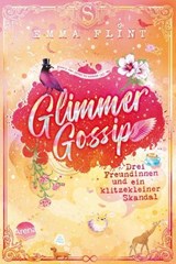 Glimmer Gossip (3). Drei Freundinnen und ein klitzekleiner Skandal - Emma Flint - 9783401810904