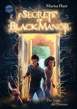 Secrets of Black Manor (1). Die Gabe der Träumer - Marisa Hart - 9783401811215
