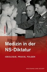 Medizin in der NS-Diktatur - Wolfgang Uwe Eckart - 9783412216450