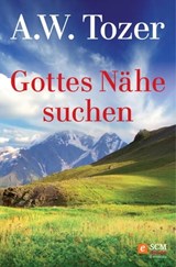 Gottes Nähe suchen - A. W. Tozer - 9783417227017