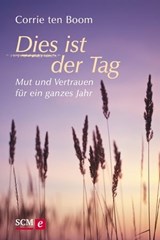 Dies ist der Tag - Mut und Vertrauen für ein ganzes Jahr - Corrie ten Boom - 9783417228571