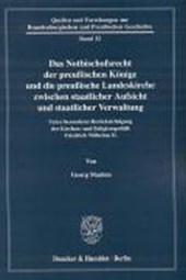 Das Notbischofsrecht der preußischen Könige und die preußische Landeskirche zwischen staatlicher Aufsicht und staatlicher Verwaltung