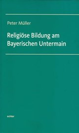 Religiöse Bildung am Bayerischen Untermain - Peter Müller - 9783429061517