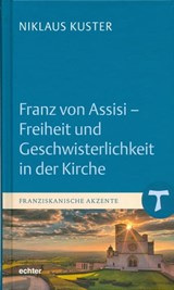 Franz von Assisi - Freiheit und Geschwisterlichkeit in der Kirche - Niklaus Kuster - 9783429062071