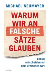 Warum wir an falsche Sätze glauben - Michael Neumayer - 9783429063061