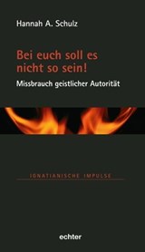 Bei euch soll es nicht so sein! - Missbrauch geistlicher Autorität - Hannah A. Schulz - 9783429065843