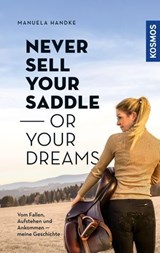 Never sell your saddle - or your dreams - Manuela Handke - 9783440512586