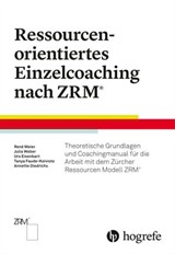 Ressourcenorientiertes Einzelcoaching nach ZRM - René Meier ; Tanya Faude-Koivisto ; Urs Eisenbart ; Annette Diedrichs ; Julia Weber - 9783456760605