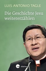 Die Geschichte Jesu weitererzählen - Luis Antonio Gokim Tagle - 9783460510029