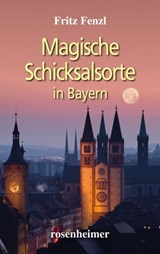 Magische Schicksalsorte in Bayern - Fritz Fenzl - 9783475544040