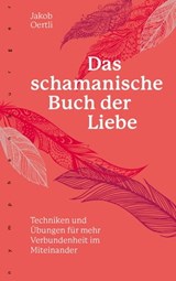 Das schamanische Buch der Liebe - Jakob Oertli - 9783485029704