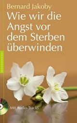 Wie wir die Angst vor dem Sterben überwinden - Bernard Jakoby - 9783485061049