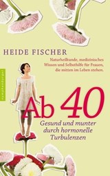 Ab 40 – gesund und munter durch hormonelle Turbulenzen - Heide Fischer - 9783485061377