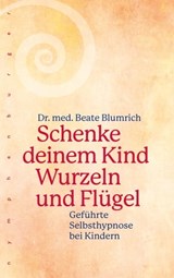 Schenke deinem Kind Wurzeln und Flügel - Beate Blumrich - 9783485061582