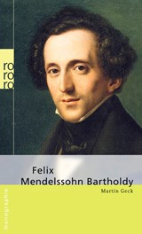Felix Mendelssohn Bartholdy - Martin Geck - 9783499507090