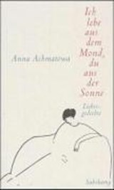 Ich lebe aus dem Mond, du aus der Sonne - ACHMATOWA,  Anna - 9783518410820