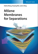 MXene Membranes for Separations - Haihui Wang ; Yanying Wei ; Li Ding - 9783527828852