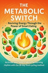 The Metabolic Switch Reviving Energy Through the Power of Smart Eating - Jonathan Hayes - 9783565081363