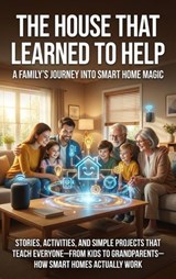 The House That Learned to Help: A Family's Journey Into Smart Home Magic - Wesley Prescott - 9783565139828