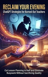 Reclaim Your Evening: ChatGPT Strategies for Burned-Out Teachers - Tessa Morgan - 9783565156009