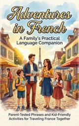 Adventures in French: A Family's Practical Language Companion - Wesley Prescott - 9783565157327