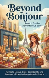 Beyond Bonjour: French for the Adventurous Eater - Tessa Morgan - 9783565157341