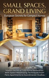 Small Spaces, Grand Living: European Secrets for Compact Homes - Tessa Morgan - 9783565157747