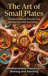 The Art of Small Plates: Mediterranean Flavors for Sharing and Savoring - Naomi Clarke - 9783565157785