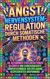 Angst: Nervensystem-Regulation durch somatische Methoden - Florian Huber - 9783565169900