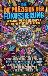 Die Präzision der Fokussierung: Warum weniger Markt oft mehr Wirkung bedeutet - Thomas Kuhn - 9783565179565