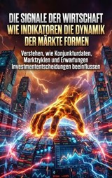 Die Signale der Wirtschaft: Wie Indikatoren die Dynamik der Märkte formen - Thomas Kuhn - 9783565182978