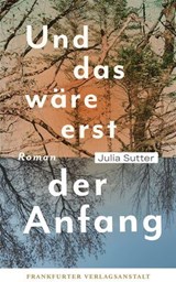 Und das wäre erst der Anfang - Julia Sutter - 9783627023560