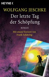 Der letzte Tag der Schöpfung - Wolfgang Jeschke ; Frank Schätzing - 9783641013967