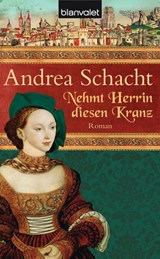Nehmt Herrin diesen Kranz - Andrea Schacht - 9783641047900