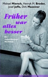 Früher war alles besser - Michael Miersch ; Henryk M. Broder ; Josef Joffe ; Dirk Maxeiner - 9783641050894