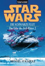 Star Wars. Das Erbe der Jedi-Ritter 2. Die schwarze Flut - - Michael A. Stackpole - 9783641078034